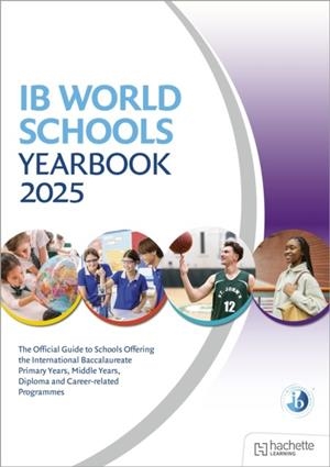 IB WORLD SCHOOLS YEARBOOK 2025: THE OFFICIAL GUIDE TO SCHOOLS OFFERING THE INTERNATIONAL BACCALAUREATE PRIMARY YEARS, MIDDLE YEARS, DIPLOMA AND CAREER | 9781036011352