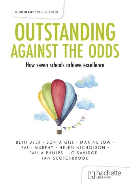 OUTSTANDING AGAINST THE ODDS: HOW SEVEN SCHOOLS ACHIEVE EXCELLENCE | 9781036007362
