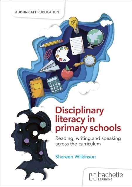 DISCIPLINARY LITERACY IN PRIMARY SCHOOLS: READING, WRITING AND SPEAKING ACROSS THE CURRICULUM | 9781036006303