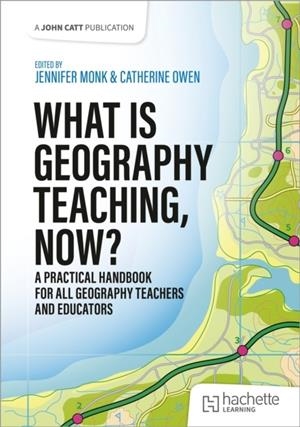 WHAT IS GEOGRAPHY TEACHING, NOW? | 9781036004859
