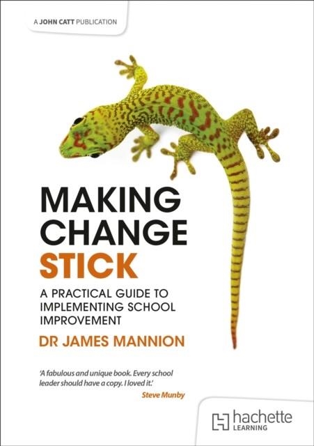 MAKING CHANGE STICK: A PRACTICAL GUIDE TO IMPLEMENTING SCHOOL IMPROVEMENT | 9781398387485