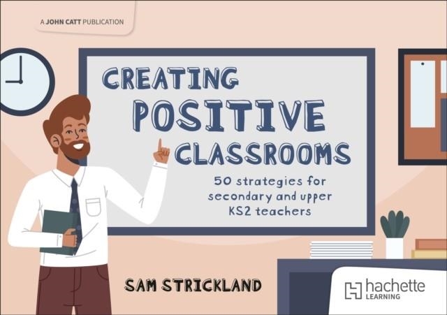 CREATING POSITIVE CLASSROOMS: 50 STRATEGIES FOR SECONDARY AND UPPER KS2 TEACHERS | 9781036009014
