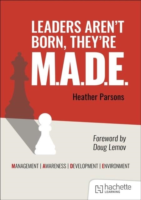 LEADERS AREN'T BORN, THEY'RE M.A.D.E.: MANAGEMENT, AWARENESS, DEVELOPMENT, ENVIRONMENT | 9781036011079