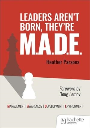 LEADERS AREN'T BORN, THEY'RE M.A.D.E.: MANAGEMENT, AWARENESS, DEVELOPMENT, ENVIRONMENT | 9781036011079