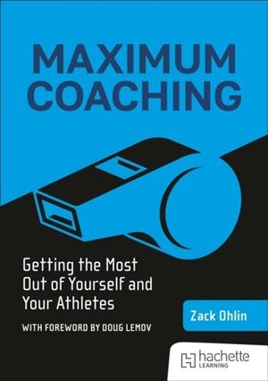MAXIMUM COACHING: GETTING THE MOST OUT OF YOURSELF AND YOUR ATHLETES | 9781036004132