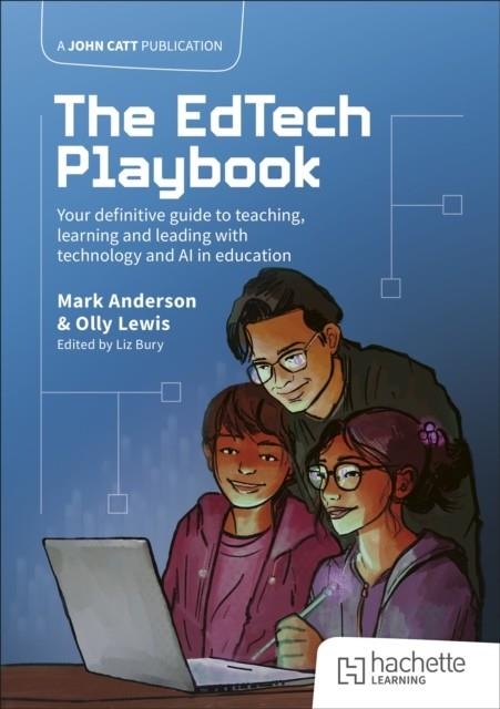 THE EDTECH PLAYBOOK: YOUR DEFINITIVE GUIDE TO TEACHING, LEARNING AND LEADING WITH TECHNOLOGY AND AI IN EDUCATION | 9781036004637