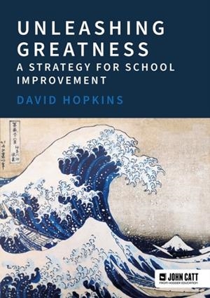 UNLEASHING GREATNESS – A STRATEGY FOR SCHOOL IMPROVEMENT | 9781398389090