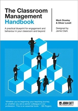 THE CLASSROOM MANAGEMENT HANDBOOK: A PRACTICAL BLUEPRINT FOR ENGAGEMENT AND BEHAVIOUR IN YOUR CLASSROOM AND BEYOND | 9781398388437