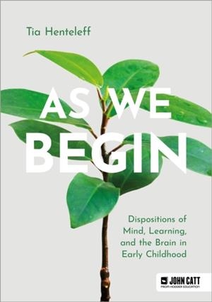 AS WE BEGIN: DISPOSITIONS OF MIND, LEARNING, AND THE BRAIN IN EARLY CHILDHOOD | 9781398369436