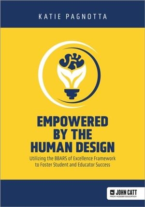 EMPOWERED BY THE HUMAN DESIGN: UTILIZING THE BBARS OF EXCELLENCE FRAMEWORK TO FOSTER STUDENT AND EDUCATOR SUCCESS | 9781036002763