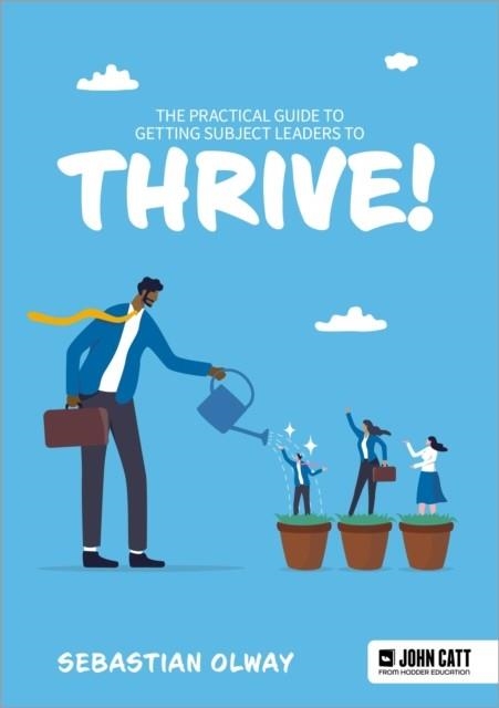 THE PRACTICAL GUIDE TO GETTING SUBJECT LEADERS TO THRIVE! | 9781915261434
