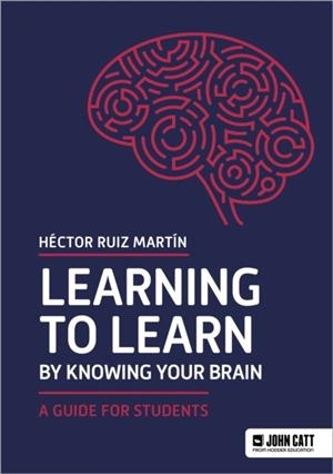 LEARNING TO LEARN BY KNOWING YOUR BRAIN: A GUIDE FOR STUDENTS | 9781036005047