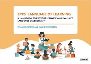 EYFS: LANGUAGE OF LEARNING – A HANDBOOK TO PROVOKE, PROVIDE AND EVALUATE LANGUAGE DEVELOPMENT | 9781398390058