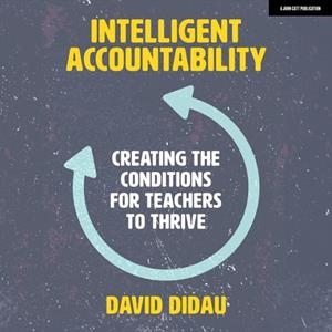 INTELLIGENT ACCOUNTABILITY: CREATING THE CONDITIONS FOR TEACHERS TO THRIVE | 9781036004156