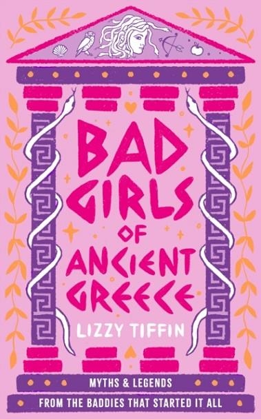 BAD GIRLS OF ANCIENT GREECE : MYTHS AND LEGENDS FROM THE BADDIES THAT STARTED IT ALL | 9780008687083 | LIZZY TIFFIN 