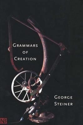 GRAMMARS OF CREATION | 9780300097290 | GEORGE STEINER