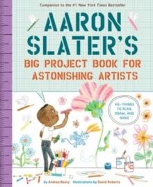 AARON SLATER'S BIG PROJECT BOOK FOR ASTONISHING ARTISTS | 9781419753978 | ANDREA BEATY
