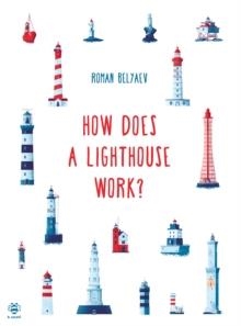 HOW DOES A LIGHTHOUSE WORK? | 9781913918903 | ROMAN BELYAEV