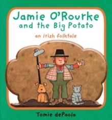 JAMIE O'ROURKE AND THE BIG POTATO : AN IRISH FOLKTALE | 9780448450902 | TOMI DEPAOLA