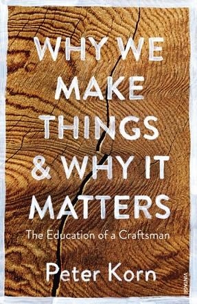 WHY WE MAKE THINGS AND WHY IT MATTERS | 9781784705060 | PETER KORN