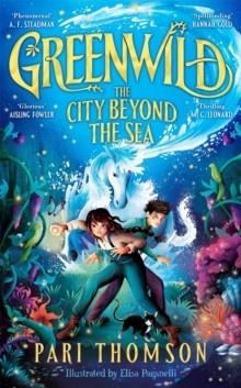 GREENWILD 02: THE CITY BEYOND THE SEA | 9781035021161 | PARI THOMSON