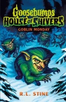 GOOSEBUMPS: HOUSE OF SHIVERS 2: GOBLIN MONDAY | 9780702331268 | R L STINE