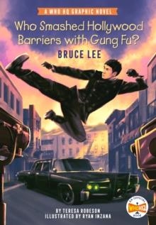 WHO SMASHED HOLLYWOOD BARRIERS WITH GUNG FU?: BRUCE LEE : A WHO HQ GRAPHIC NOVEL | 9780593384626 | TERESA ROBESON