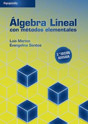 ÁLGEBRA LINEAL CON MÉTODOS ELEMENTALES. 3A. EDICIÓN | 9788428345163 | SANTOS ALAEZ, EVANGELINA/MERINO GONZALEZ, LUIS MIGUEL