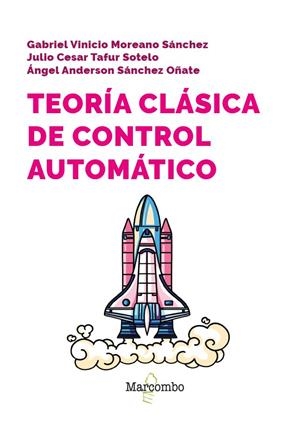 TEORÍA CLÁSICA DE CONTROL AUTOMÁTICO | 9788426738011 | MOREANO SÁNCHEZ, GABRIEL VINICIO/SÁNCHEZ OÑATE, ÁNGEL/TAFUR SOTELO, JULIO