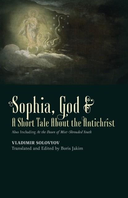 SOPHIA, GOD &? A SHORT TALE ABOUT THE ANTICHRIST | 9781621380955 | VLADIMIR SOLOVYOV