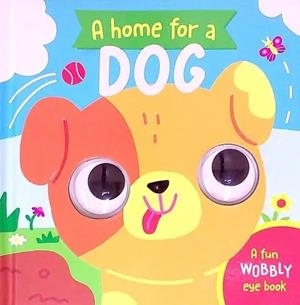 HOME FOR A DOG, A: A FUN WOBBLY EYE BOOK | 9781835092804 | LIZZY DOYLE