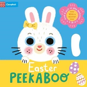 EASTER PEEKABOO: WITH GRAB-AND-PULL PAGES AND A MIRROR - THE PERFECT EASTER GIFT FOR BABIES! | 9781035016891 | CAMPBELL BOOKS