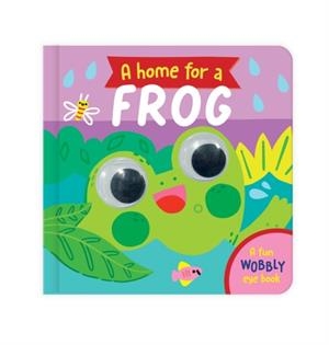 HOME FOR A FROG, A: A FUN WOBBLY EYE BOOK | 9781835092811 | LIZZY DOYLE