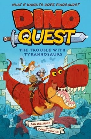 DINO QUEST: THE TROUBLE WITH TYRANNOSAURS: WHAT IF KNIGHTS RODE DINOSAURS? | 9781398837249 | DINO QUEST IAN BILLINGS