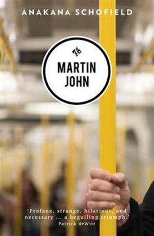 MARTIN JOHN: SHORTLISTED FOR THE 2016 GOLDSMITHS PRIZE | 9781908276667 | ANAKANA SCHOFIELD