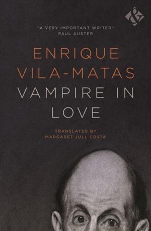 VAMPIRE IN LOVE | 9781908276865 | ENRIQUE VILA-MATAS