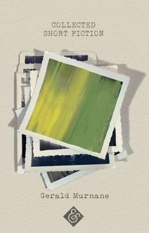 COLLECTED SHORT FICTION | 9781911508649 | GERALD MURNANE