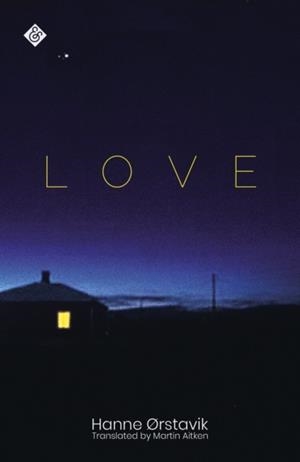LOVE: WINNER OF THE 2019 PEN AMERICA TRANSLATION PRIZE | 9781911508724 | HANNE ORSTAVIK