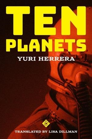 TEN PLANETS | 9781913505608 | YURI HERRERA