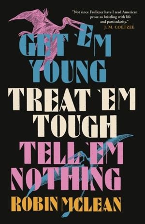 GET 'EM YOUNG, TREAT 'EM TOUGH, TELL 'EM NOTHING | 9781913505530 | ROBIN MCLEAN