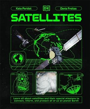 SATELLITES: LEARN ALL ABOUT SATELLITES AND THEIR SPECIAL MISSIONS TO CONNECT, INFORM, AND PROTECT ALL OF US ON PLANET EARTH | 9780241695807 | KATE PERIDOT