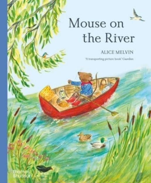 MOUSE ON THE RIVER: A JOURNEY THROUGH NATURE | 9780500660362 | ALICE MELVIN