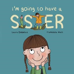 I'M GOING TO HAVE A SISTER: A PICTURE BOOK FOR GROWING FAMILIES | 9781837919239 | LAURA DIEBELIUS