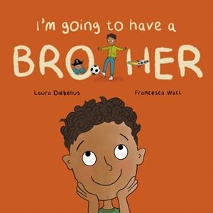 I'M GOING TO HAVE A BROTHER: A PICTURE BOOK FOR GROWING FAMILIES | 9781837919246 | LAURA DIEBELIUS
