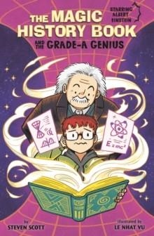 THE MAGIC HISTORY BOOK AND THE GRADE-A GENIUS : STARRING EINSTEIN! | 9781398259768 | STEVEN SCOTT