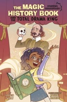 THE MAGIC HISTORY BOOK AND THE TOTAL DRAMA KING : STARRING SHAKESPEARE! | 9781398259782 | STEVEN SCOTT