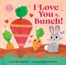 I LOVE YOU A BUNCH!  | 9781464222924 | ROSE ROSSNER