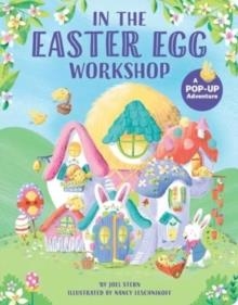 IN THE EASTER EGG WORKSHOP : A POP-UP ADVENTURE | 9781665966580 | JOEL STERN