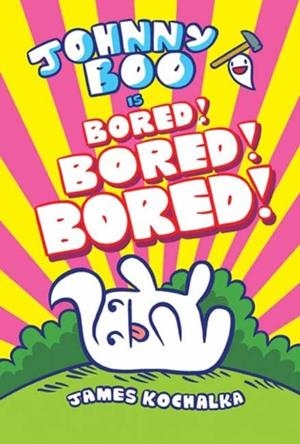 JOHNNY BOO 14: IS BORED! BORED! BORED! | 9781603095334 | JAMES KOCHALKA