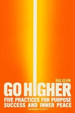 GO HIGHER : FIVE PRACTICES FOR PURPOSE, SUCCESS, AND INNER PEACE | 9781668045732 | BIG SEAN
